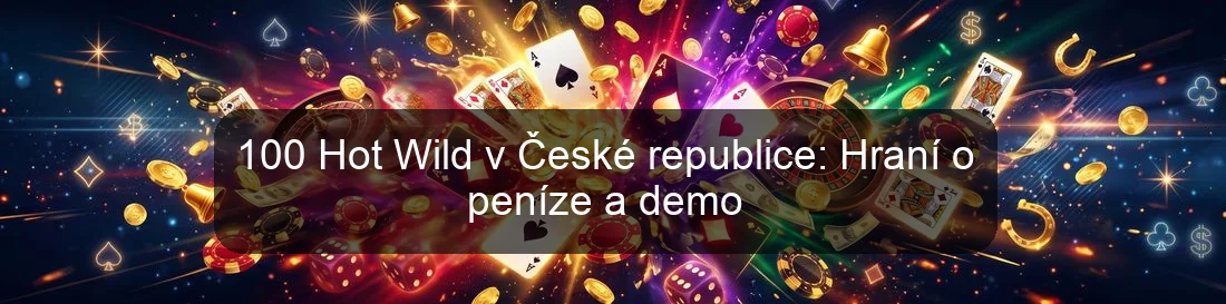 100 Hot Wild v České republice: Hraní o peníze a demo 100 Hot Wild v České republice: Hraní o peníze a demo